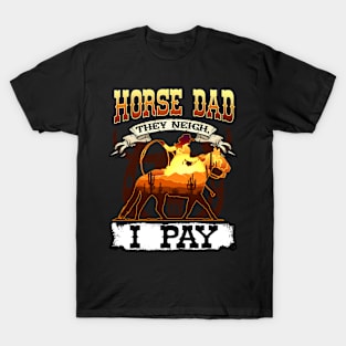 Horse Dad They Neigh I Pay I Funny Equestrian T-Shirt